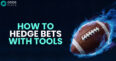 How to Hedge Bets with Tools