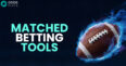 Master the art of matched betting with these top-rated matched betting tools
