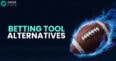 Compare these top betting tool alternatives