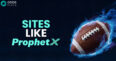Best Prediction Market Sites Like ProphetX